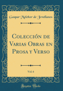 Coleccion de Varias Obras En Prosa y Verso, Vol. 6 (Classic Reprint)