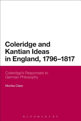 Coleridge and Kantian Ideas in England, 1796-1817: Coleridge's Responses to German Philosophy - Class, Monika, Dr.