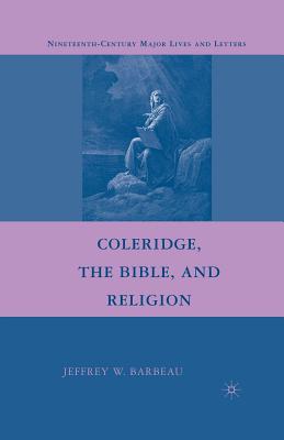 Coleridge, the Bible, and Religion - Barbeau, Jeffrey W