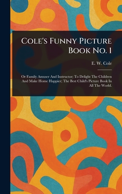 Cole's Funny Picture Book No. 1 - Cole, E W (Edward William)