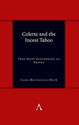 Colette and the Incest Taboo: That Most Disturbing of Drives - Bov, Dr.