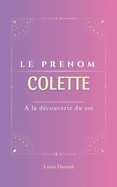 Colette: Le pr?nom COLETTE psychog?n?alogie ORIGINE signification ETYMOLOGIE Symbolique transg?n?rationnel livre