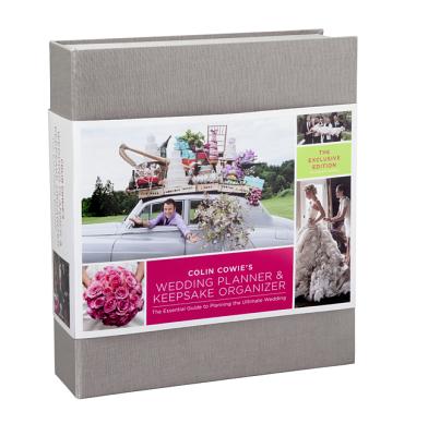 Colin Cowie's Wedding Planner & Keepsake Organizer: The Exclusive Edition: The Essential Guide to Planning the Ultimate Wedding - Cowie, Colin