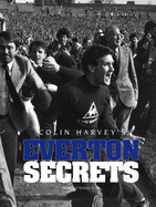 Colin Harvey's Everton Secrets - Rogers, Ken (Editor), and Keith, John, and Harvey, Colin