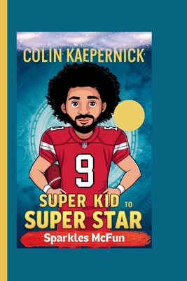 Colin Kaepernick: Super Kid to Super Star - McFun, Sparkles