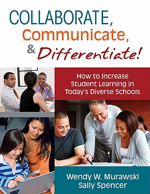 Collaborate, Communicate, & Differentiate!: How to Increase Student Learning in Today's Diverse Schools - Murawski, Wendy, and Spencer, Sally A