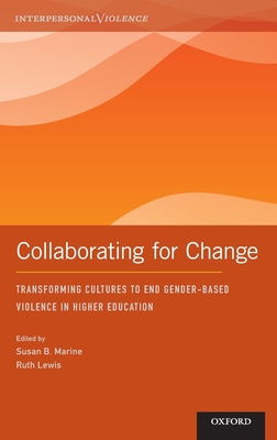 Collaborating for Change: Transforming Cultures to End Gender-Based Violence in Higher Education - Marine, Susan (Editor), and Lewis, Ruth (Editor)