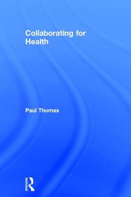 Collaborating for Health - Thomas, Paul