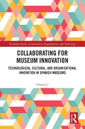 Collaborating for Museum Innovation: Technological, Cultural, and Organisational Innovation in Spanish Museums