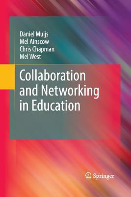 Collaboration and Networking in Education - Muijs, Daniel, and Ainscow, Mel, and Chapman, Chris, Professor