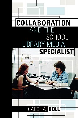 Collaboration and the School Library Media Specialist - Doll, Carol A