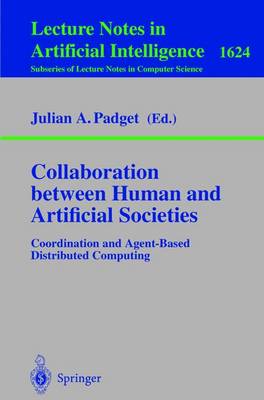 Collaboration Between Human and Artificial Societies: Coordination and Agent-Based Distributed Computing - Padget, Julian A (Editor)