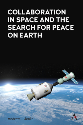 Collaboration in Space and the Search for Peace on Earth - Jenks, Andrew L