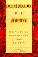 Collaboration in the Feminine: Writngs on Women and Culture from Tessera - Tessera, and Godard (Editor)