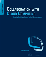 Collaboration with Cloud Computing: Security, Social Media, and Unified Communications