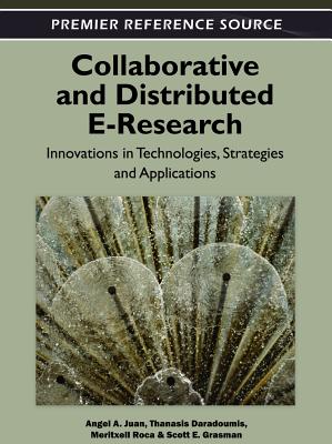 Collaborative and Distributed E-Research: Innovations in Technologies, Strategies and Applications - Juan, Angel a (Editor), and Daradoumis, Thanasis (Editor), and Roca, Meritxell (Editor)
