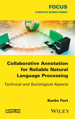 Collaborative Annotation for Reliable Natural Language Processing: Technical and Sociological Aspects - Fort, Karn