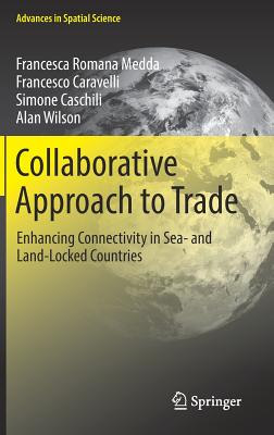 Collaborative Approach to Trade: Enhancing Connectivity in Sea- And Land-Locked Countries - Medda, Francesca Romana, and Caravelli, Francesco, and Caschili, Simone