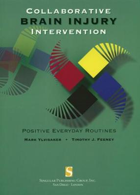 Collaborative Brain Injury Intervention: Positive Everyday Routines - Ylvisaker, Mark, and Feeney, Timothy