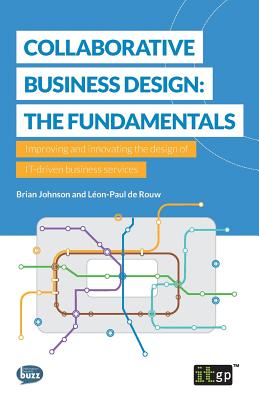 Collaborative Business Design: The Fundamentals: Improving and innovating the design of IT-driven business services - Johnson, Brian, and de Rouw, Leon-Paul