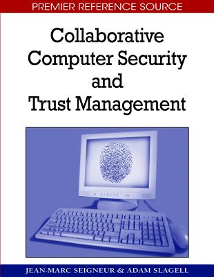 Collaborative Computer Security and Trust Management - Seigneur, Jean-Marc (Editor), and Slagell, Adam (Editor)