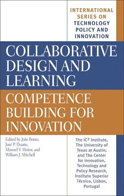 Collaborative Design and Learning: Competence Building for Innovation - Bento, Joao (Editor), and Duarte, Jose (Editor), and Heitor, Manuel (Editor)