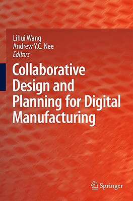 Collaborative Design and Planning for Digital Manufacturing - Wang, Lihui (Editor), and Nee, Andrew Yeh Ching (Editor)