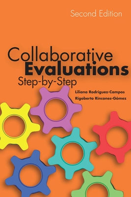 Collaborative Evaluations: Step-by-Step, Second Edition - Rodrguez-Campos, Liliana, and Rincones-Gmez, Rigoberto