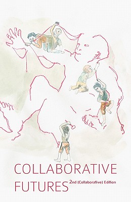 Collaborative Futures: A Book About the Future of Collaboration, Written Collaboratively - Linksvayer, Mike, and Mandiberg, Michael, and Peirano, Marta