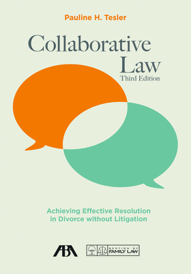 Collaborative Law: Achieving Effective Resolution in Divorce Without Litigation, Third Edition - Tesler, Pauline