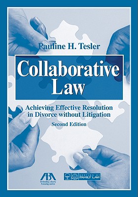 Collaborative Law: Achieving Effective Resolution Without Litigation - Tesler, Pauline H