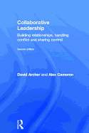 Collaborative Leadership: Building Relationships, Handling Conflict and Sharing Control