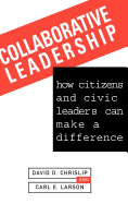 Collaborative Leadership: How Citizens and Civic Leaders Can Make a Difference