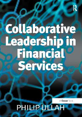 Collaborative Leadership in Financial Services - Ullah, Philip