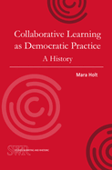 Collaborative Learning as Democratic Practice: A History