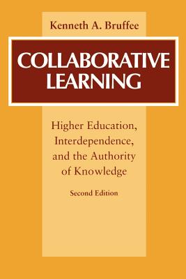 Collaborative Learning: Higher Education, Interdependence, and the Authority of Knowledge - Bruffee, Kenneth A