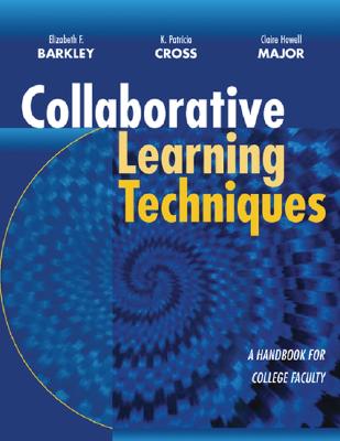 Collaborative Learning Techniques: A Handbook for College Faculty - Angelo, Thomas A, and Barkley, Elizabeth F