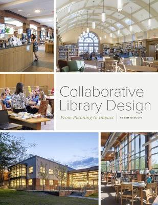 Collaborative Library Design: From Planning to Impact - Gisolfi, Peter