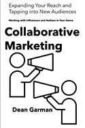 Collaborative Marketing: Working with Influencers and Authors in Your Genre (Expanding Your Reach and Tapping into New Audiences)