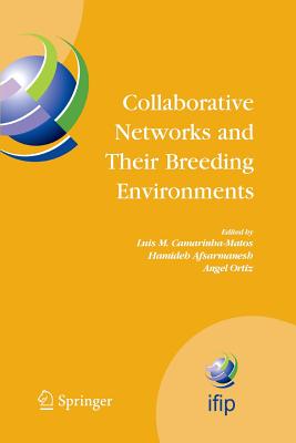 Collaborative Networks and Their Breeding Environments: Ifip Tc 5 Wg 5.5 Sixth Ifip Working Conference on Virtual Enterprises, 26-28 September 2005, Valencia, Spain - Camarinha-Matos, Luis M (Editor), and Afsarmanesh, Hamideh (Editor), and Ortiz, Angel (Editor)