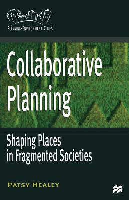 Collaborative Planning: Shaping Places in Fragmented Societies - Healey, Patsy, Prof.