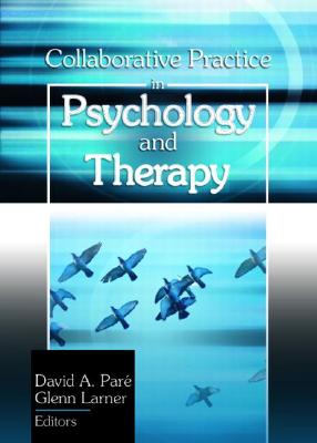 Collaborative Practice in Psychology and Therapy - Pare, David A, and Larner, Glen