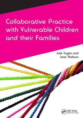 Collaborative Practice with Vulnerable Children and Their Families - Taylor, Julie, and Thoburn, June