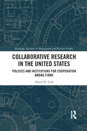 Collaborative Research in the United States: Policies and Institutions for Cooperation among Firms