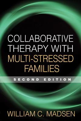 Collaborative Therapy with Multi-Stressed Families - Madsen, William C, PhD