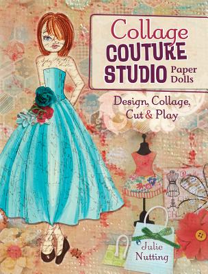 Collage Couture Studio Paper Dolls: Design, Collage, Cut and Play - Nutting, Julie
