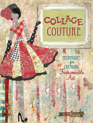 Collage Couture: Techniques for Creating Fashionable Art - Nutting, Julie