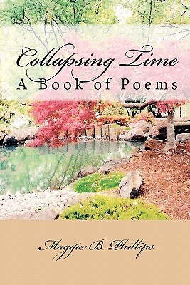 Collapsing Time: A Book of Poems - Phillips, Maggie B