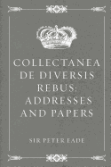 Collectanea de Diversis Rebus: Addresses and Papers