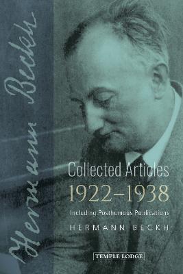 Collected Articles, 1922-1938: Including Posthumous Publications - Beckh, Hermann, and Stott, Maren & Alan (Translated by), and Franklin, Neil (Editor)